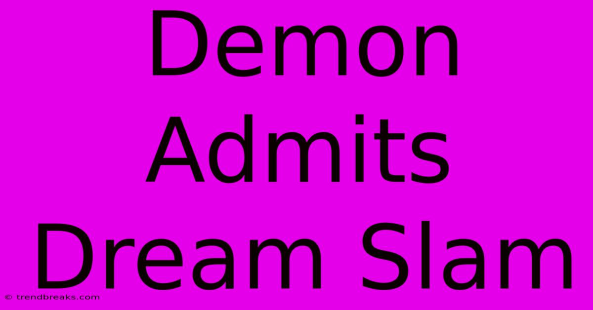 Demon Admits Dream Slam