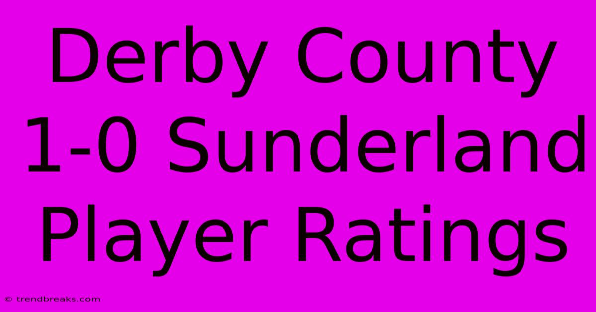 Derby County 1-0 Sunderland Player Ratings