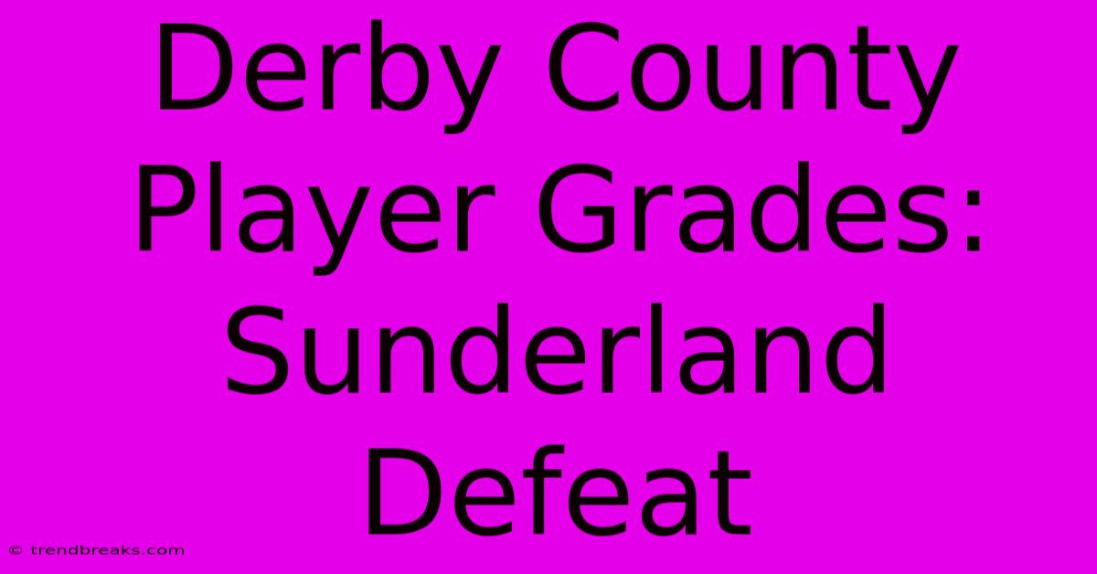 Derby County Player Grades: Sunderland Defeat