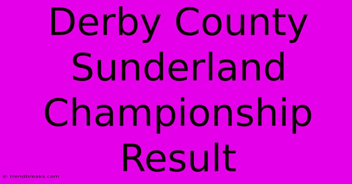 Derby County Sunderland Championship Result