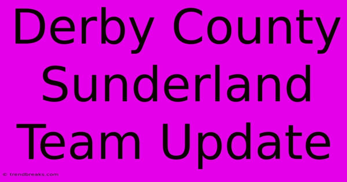 Derby County Sunderland Team Update