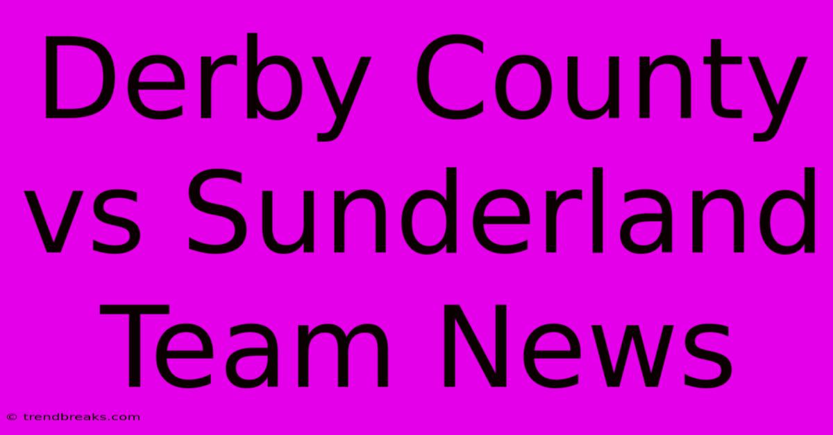 Derby County Vs Sunderland Team News