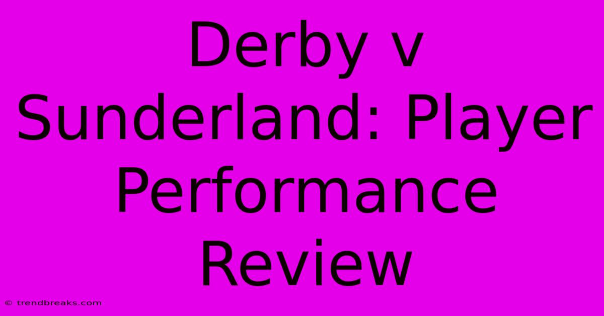 Derby V Sunderland: Player Performance Review