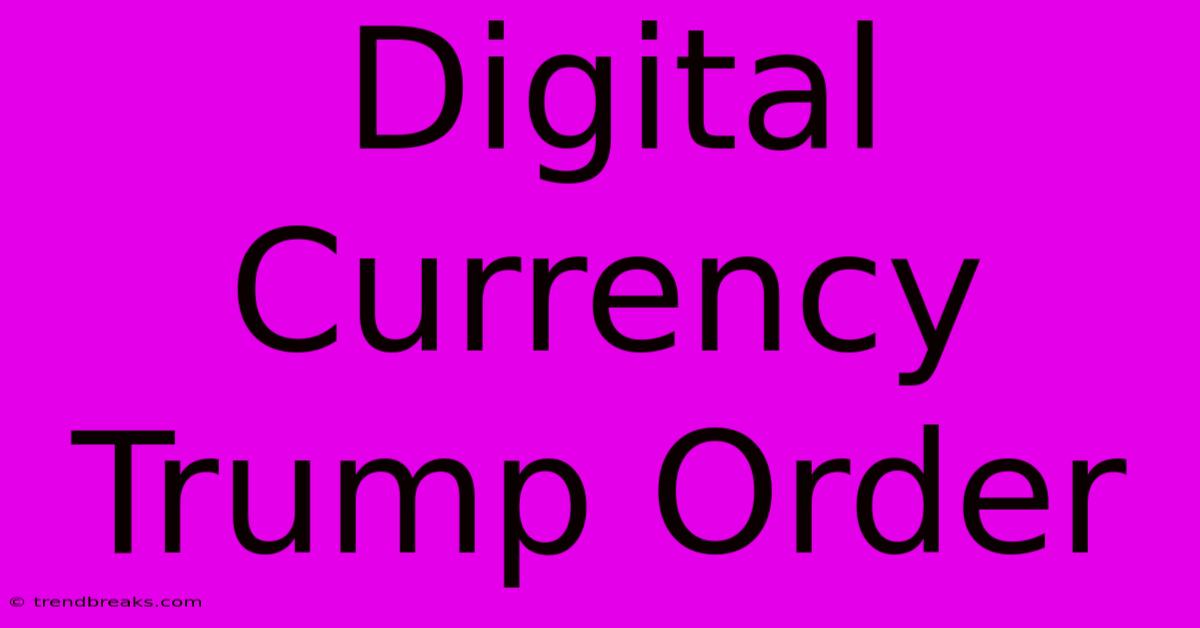 Digital Currency Trump Order