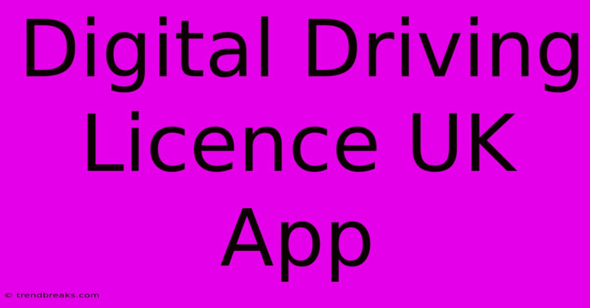 Digital Driving Licence UK App