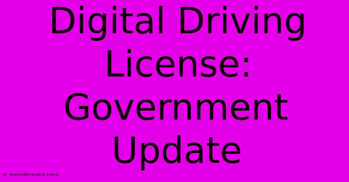 Digital Driving License: Government Update