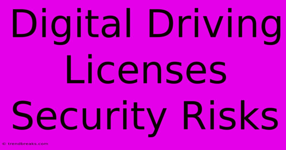 Digital Driving Licenses Security Risks