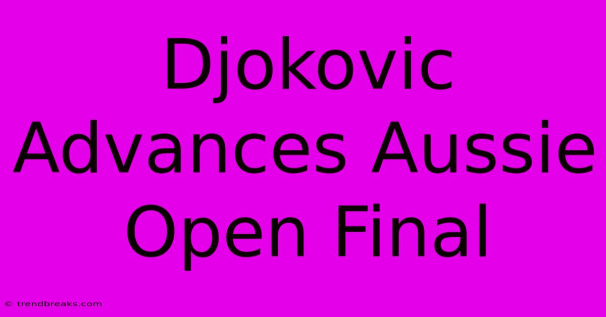 Djokovic Advances Aussie Open Final