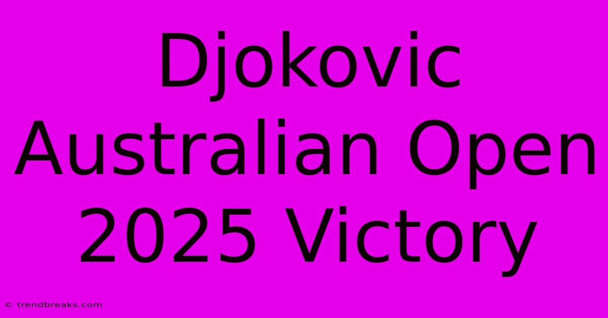 Djokovic Australian Open 2025 Victory