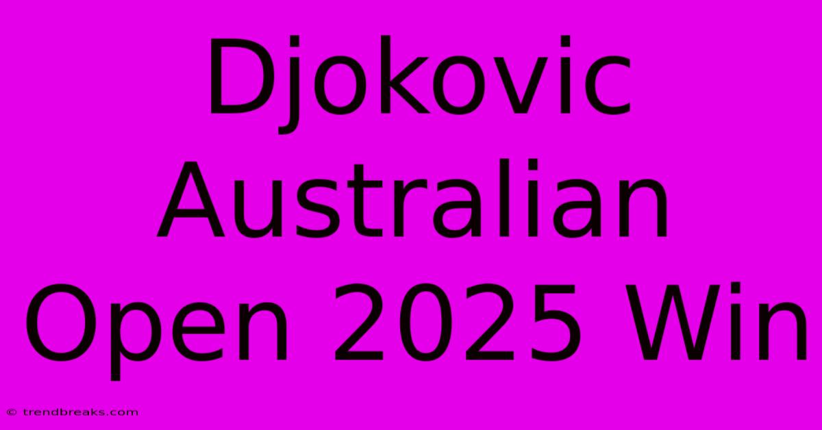 Djokovic Australian Open 2025 Win