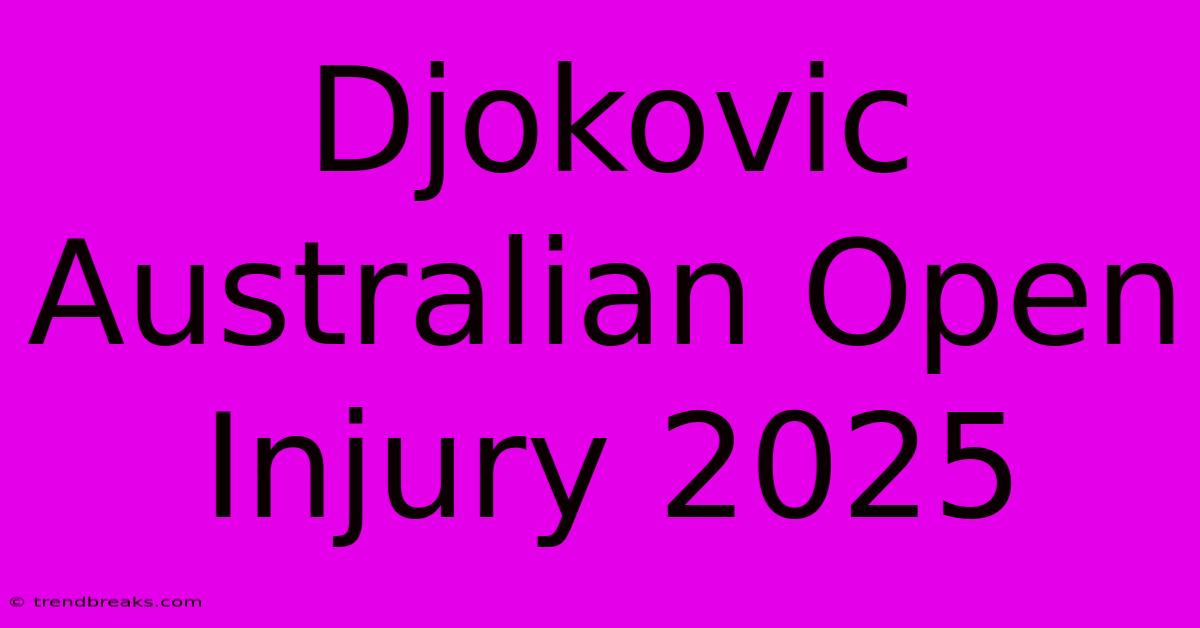 Djokovic Australian Open Injury 2025