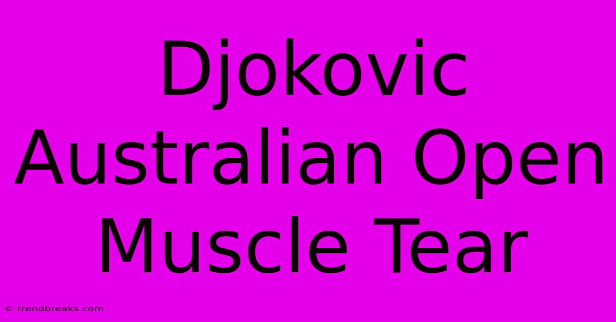 Djokovic Australian Open Muscle Tear