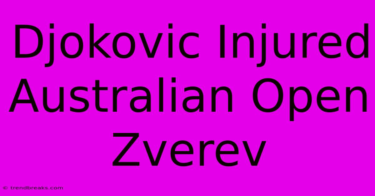 Djokovic Injured Australian Open Zverev