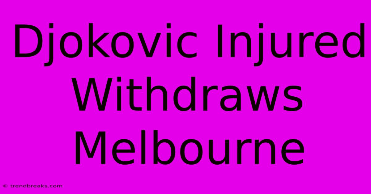 Djokovic Injured Withdraws Melbourne