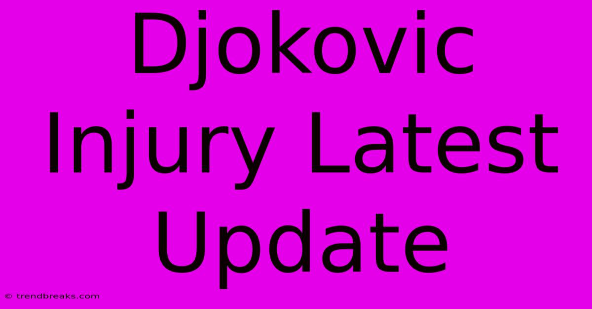 Djokovic Injury Latest Update