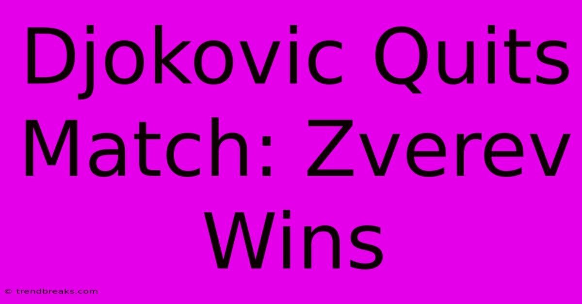 Djokovic Quits Match: Zverev Wins