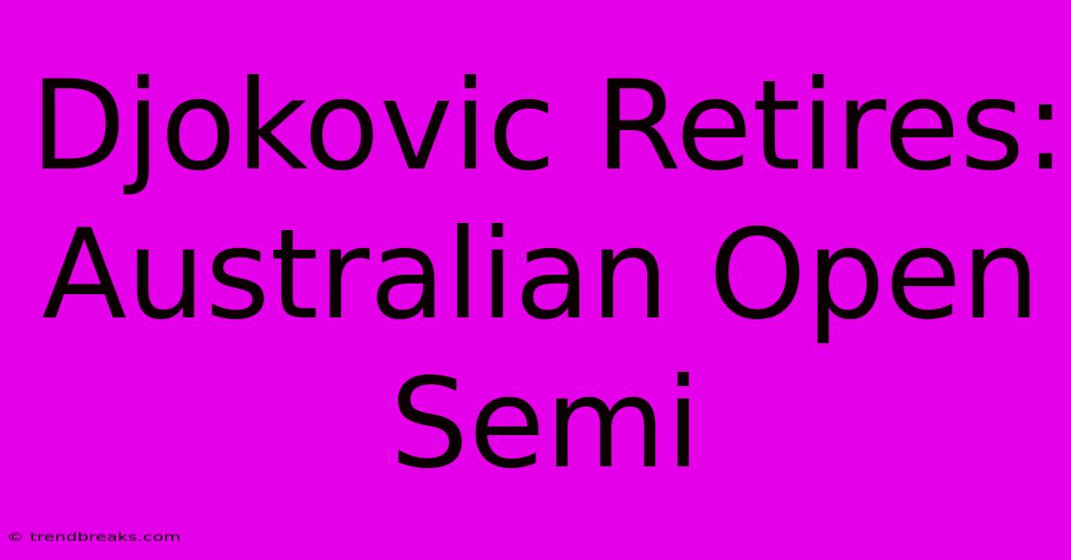 Djokovic Retires: Australian Open Semi