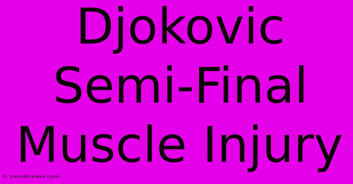 Djokovic Semi-Final Muscle Injury