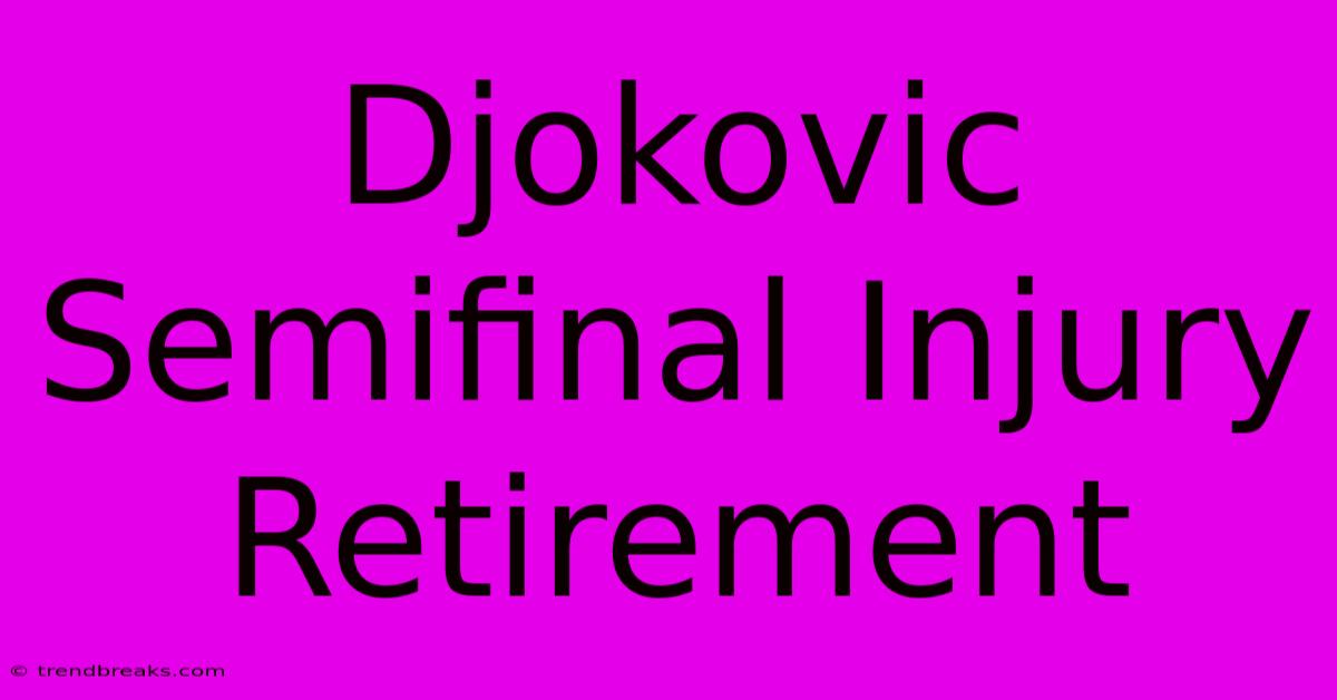 Djokovic Semifinal Injury Retirement