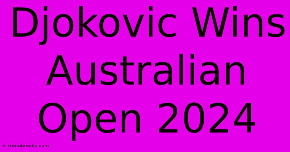 Djokovic Wins Australian Open 2024