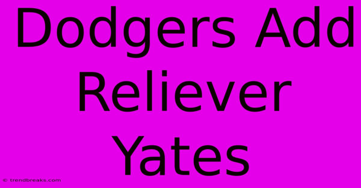 Dodgers Add Reliever Yates