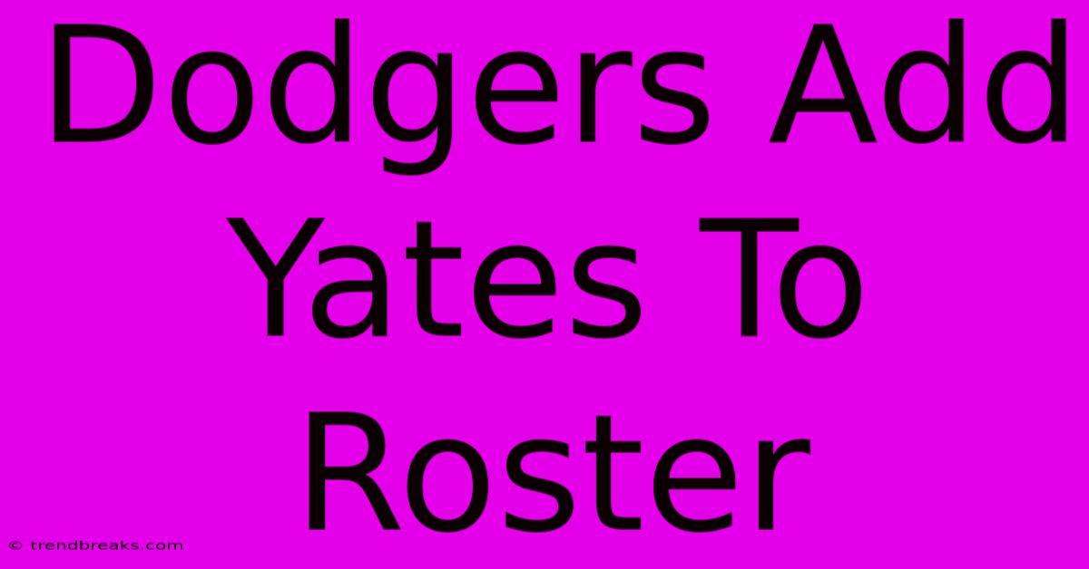 Dodgers Add Yates To Roster