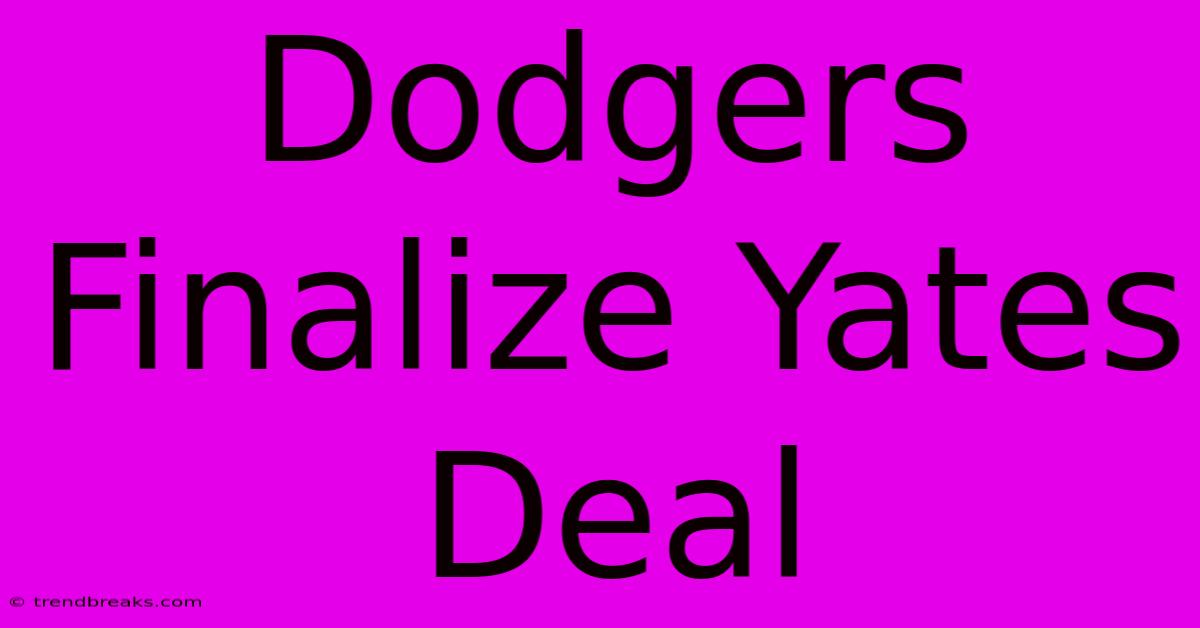 Dodgers Finalize Yates Deal