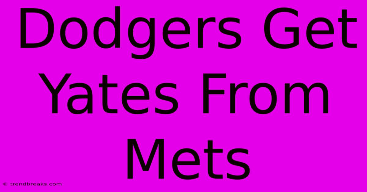 Dodgers Get Yates From Mets