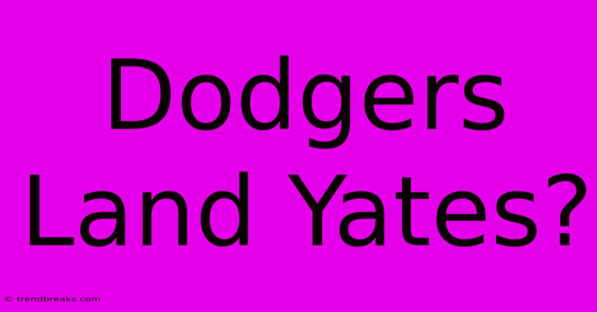 Dodgers Land Yates?