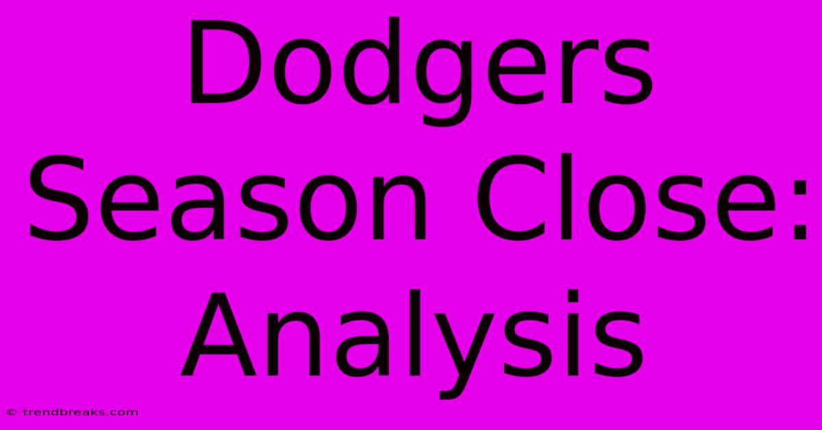 Dodgers Season Close: Analysis