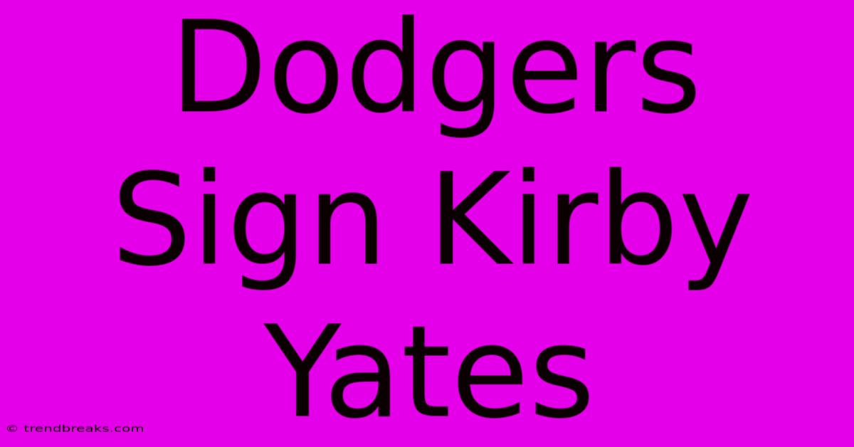 Dodgers Sign Kirby Yates