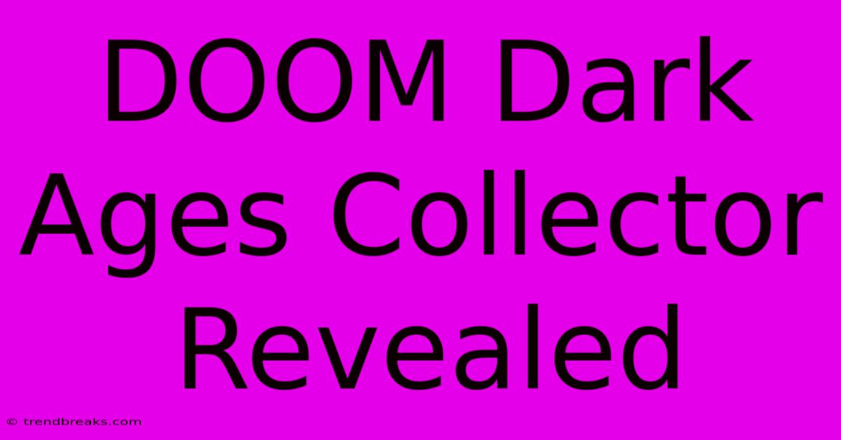 DOOM Dark Ages Collector Revealed