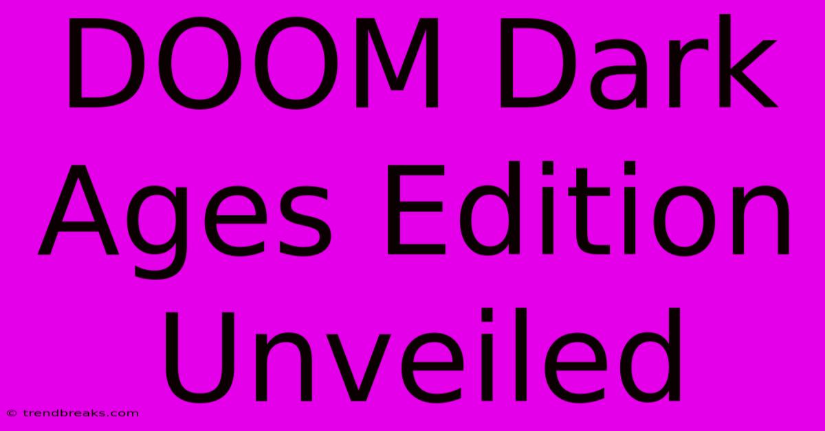 DOOM Dark Ages Edition Unveiled