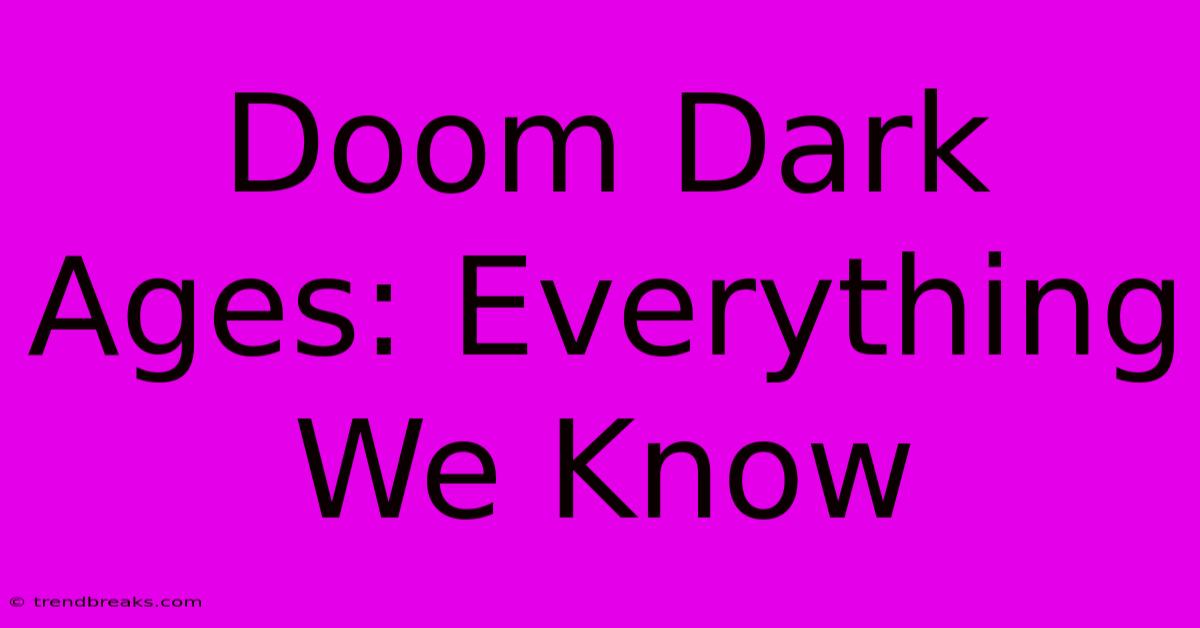 Doom Dark Ages: Everything We Know