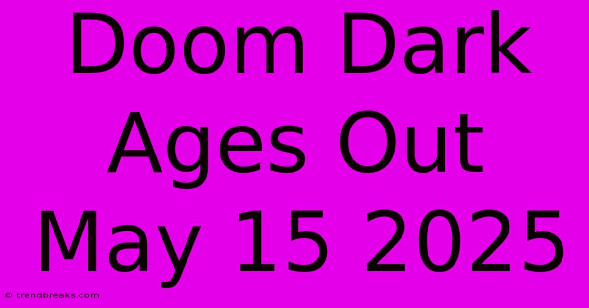 Doom Dark Ages Out May 15 2025