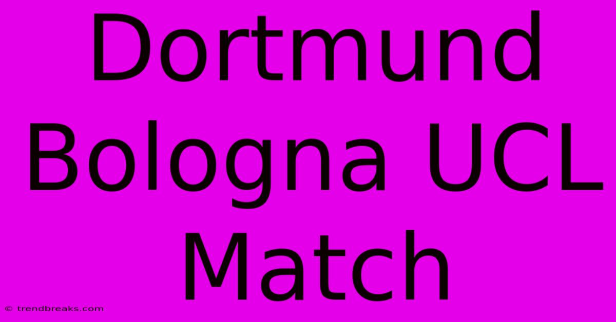 Dortmund Bologna UCL Match