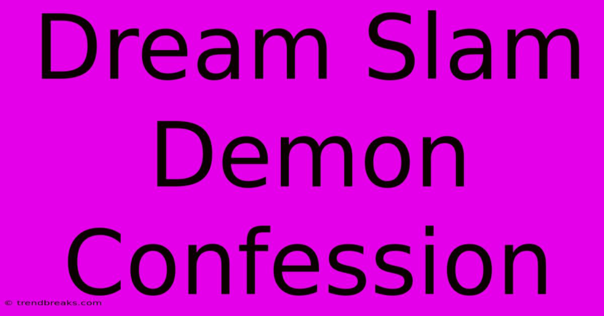 Dream Slam Demon Confession