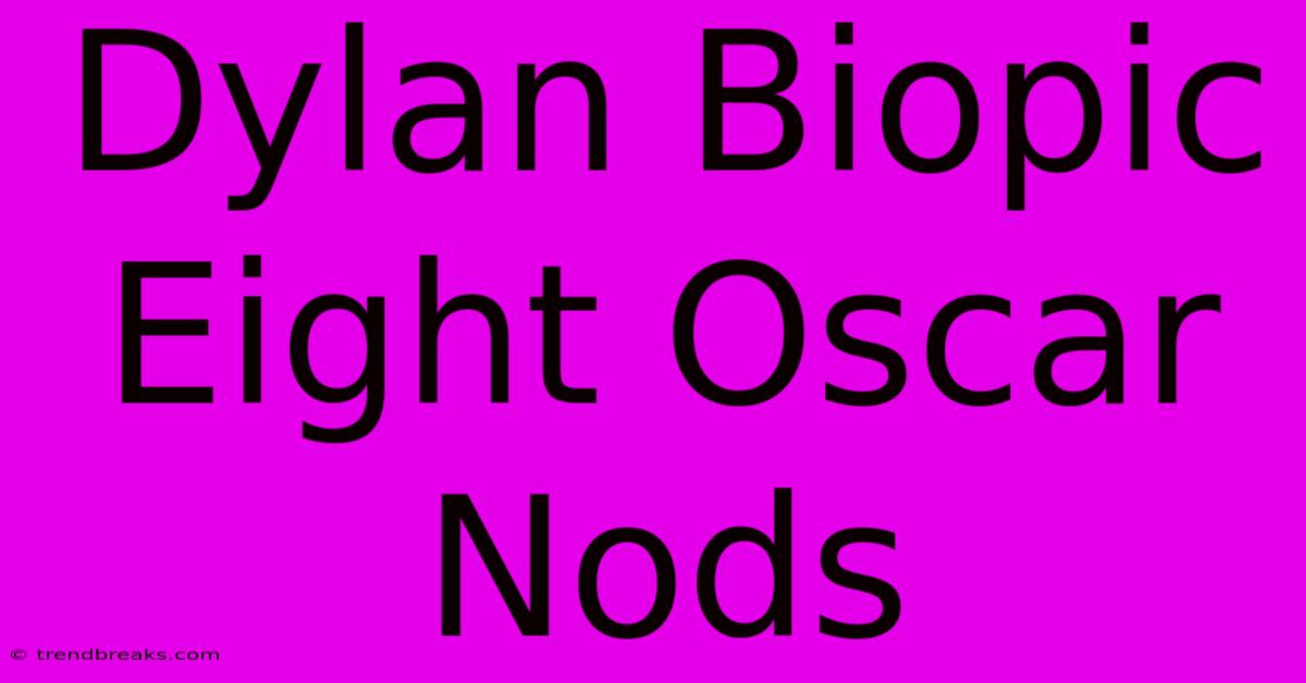 Dylan Biopic Eight Oscar Nods