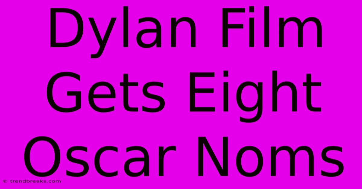 Dylan Film Gets Eight Oscar Noms