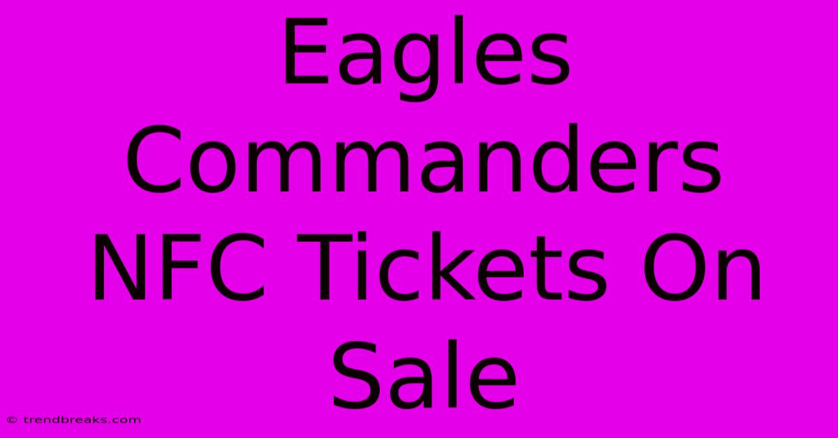 Eagles Commanders NFC Tickets On Sale