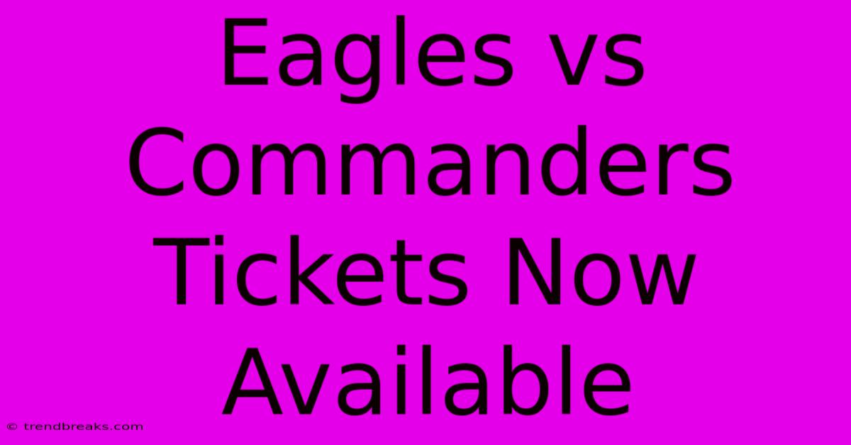 Eagles Vs Commanders Tickets Now Available