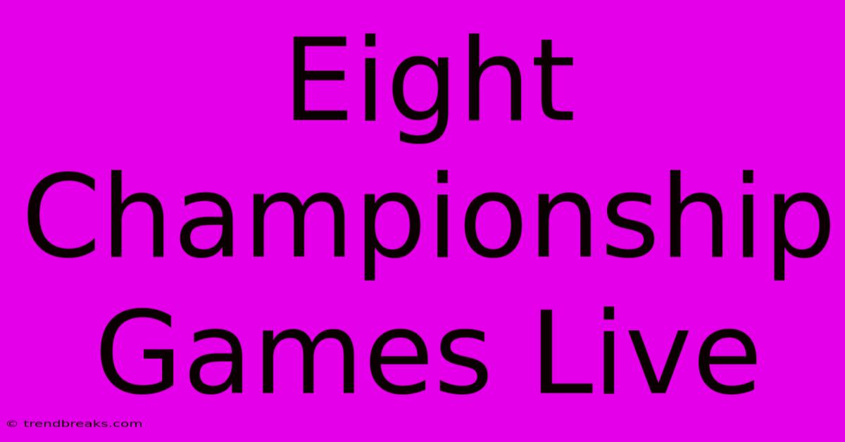 Eight Championship Games Live