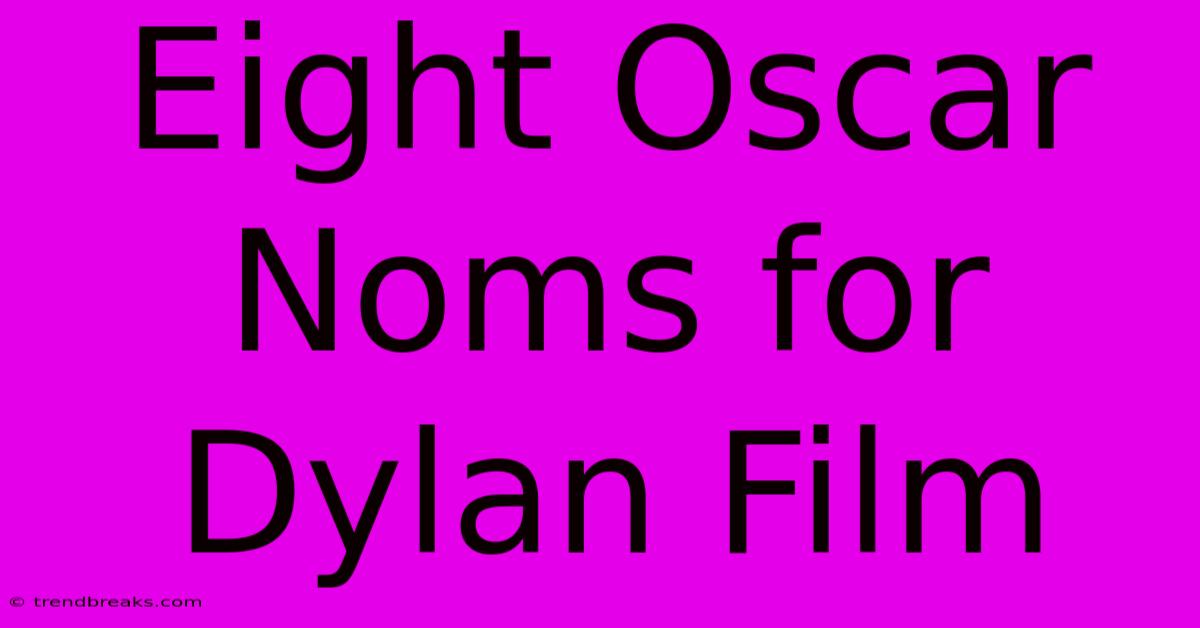 Eight Oscar Noms For Dylan Film