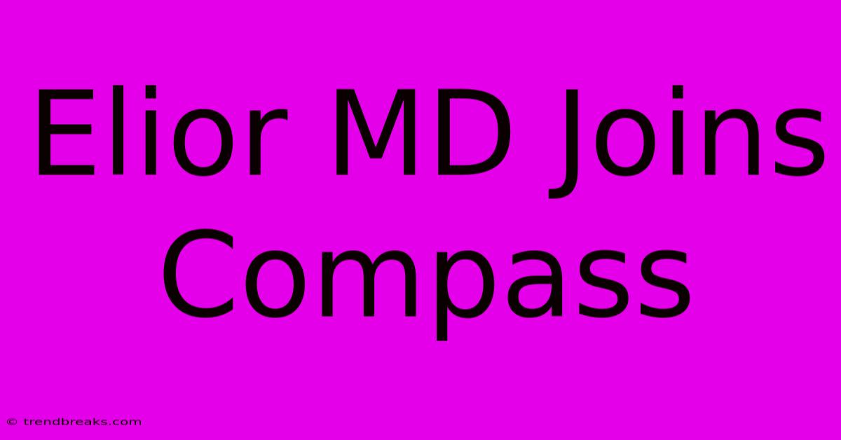 Elior MD Joins Compass