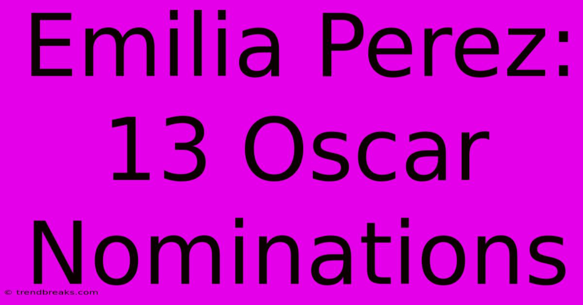 Emilia Perez: 13 Oscar Nominations