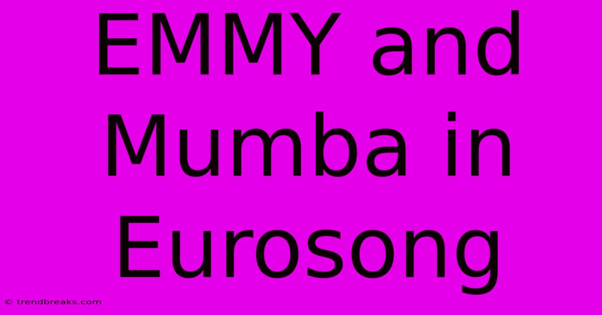 EMMY And Mumba In Eurosong