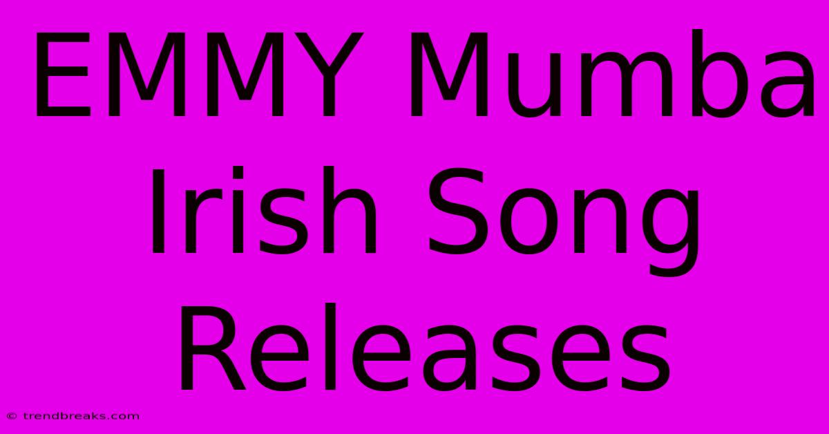 EMMY Mumba Irish Song Releases