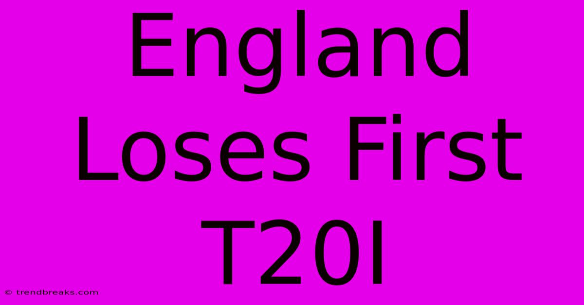 England Loses First T20I