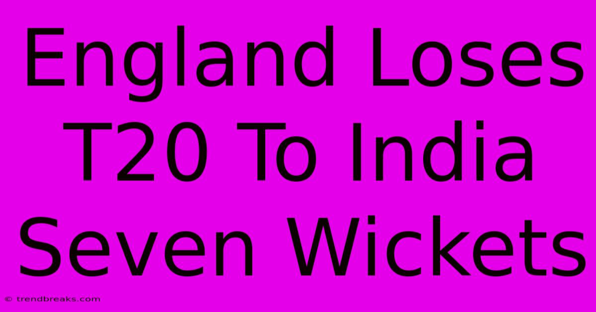 England Loses T20 To India Seven Wickets