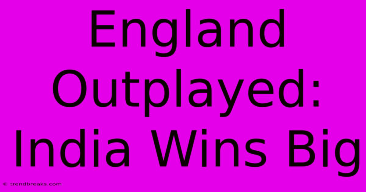 England Outplayed: India Wins Big